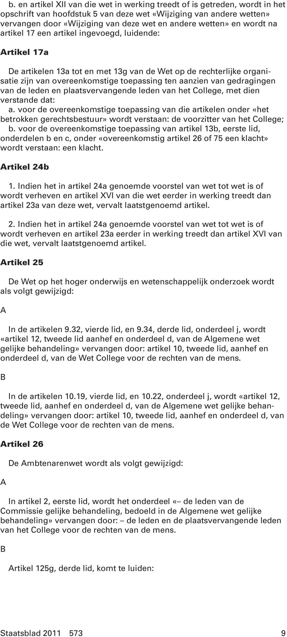 van gedragingen van de leden en plaatsvervangende leden van het College, met dien verstande dat: a.