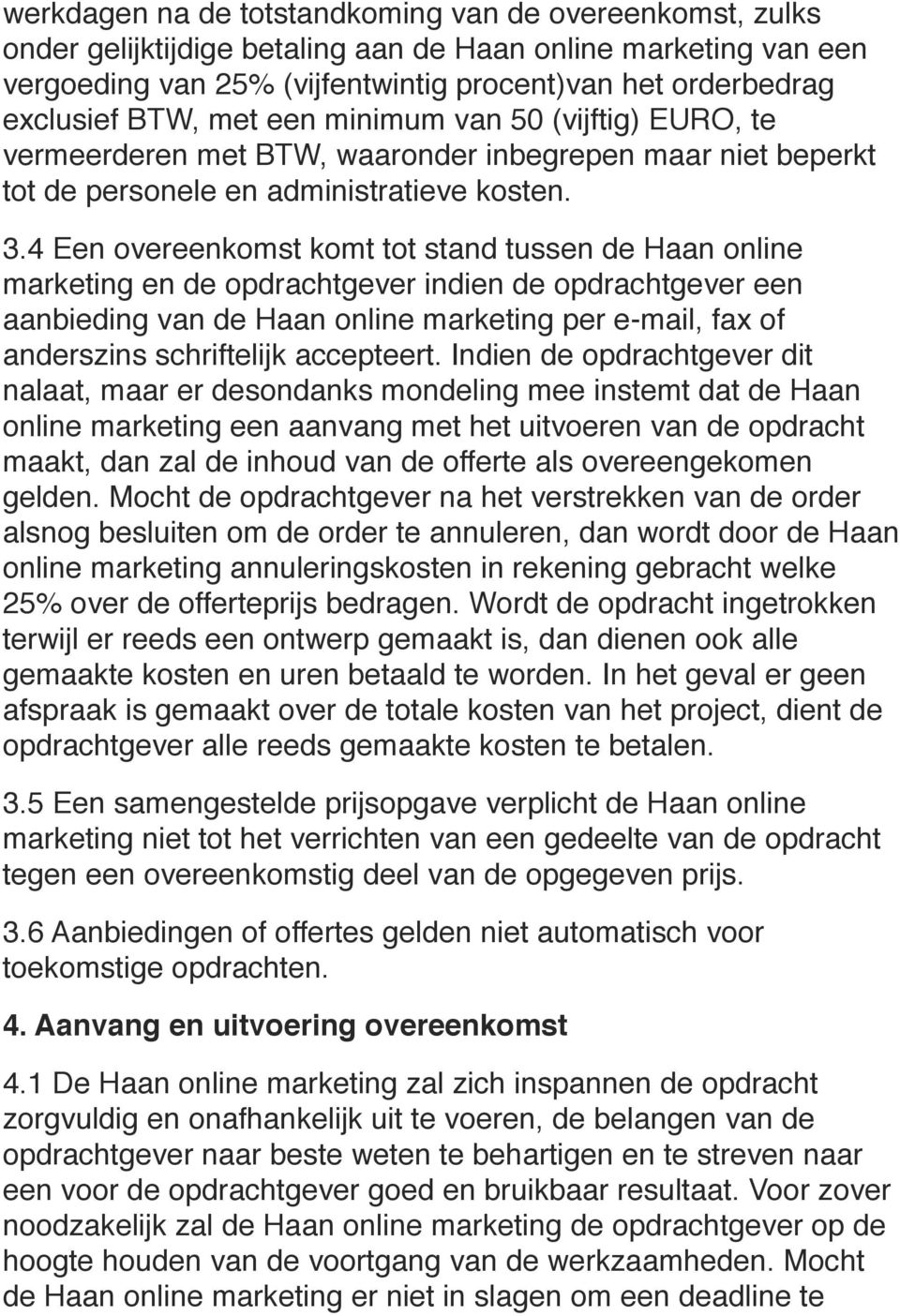 4 Een overeenkomst komt tot stand tussen de Haan online marketing en de opdrachtgever indien de opdrachtgever een aanbieding van de Haan online marketing per e-mail, fax of anderszins schriftelijk