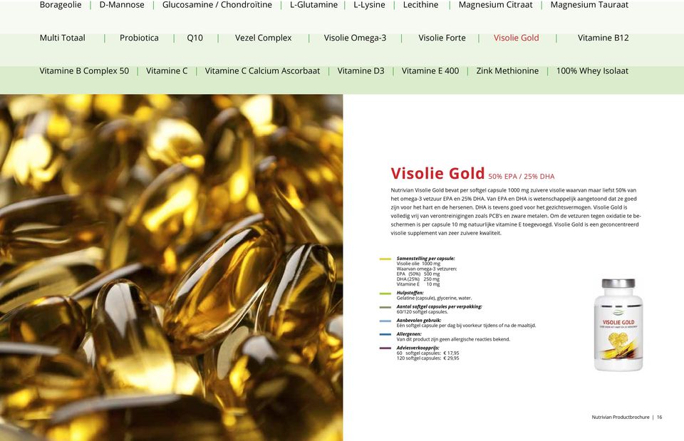 Visolie Gold is volledig vrij van verontreinigingen zoals PCB s en zware metalen. Om de vetzuren tegen oxidatie te beschermen is per capsule 10 mg natuurlijke vitamine E toegevoegd.