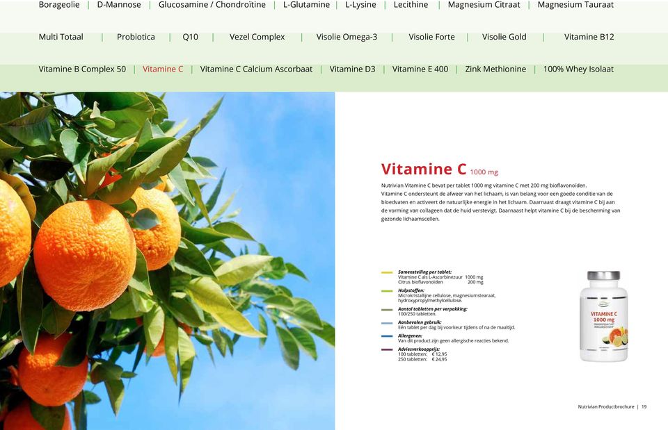 Daarnaast draagt vitamine C bij aan de vorming van collageen dat de huid verstevigt. Daarnaast helpt vitamine C bij de bescherming van gezonde lichaamscellen.