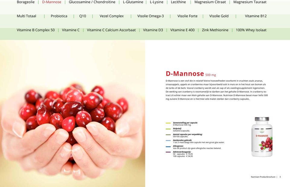 In cranberry extract zit echter maar een klein gehalte aan D-Mannose. Nutrivian D-Mannose bevat maar liefst 500 mg zuivere D-Mannose en is hiermee vele malen sterker dan cranberry capsules.