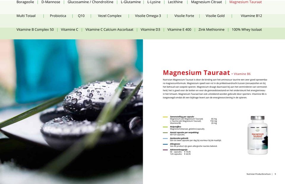 Magnesium draagt daarnaast bij aan het verminderen van vermoeidheid, het is goed voor de botten en voor de gemoedstoestand en het ondersteunt het energieniveau in het lichaam.