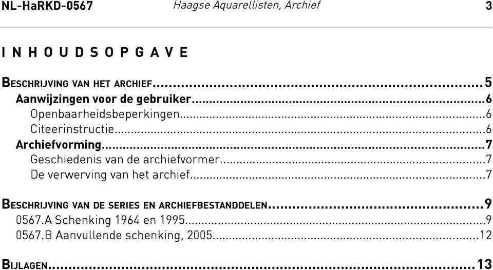 ..7 Geschiedenis van de archiefvormer...7 De verwerving van het archief.