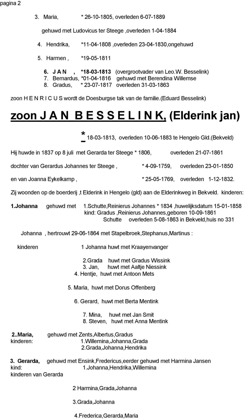 Gradus, * 23-07-1817 overleden 31-03-1863 zoon H E N R I C U S wordt de Doesburgse tak van de familie.