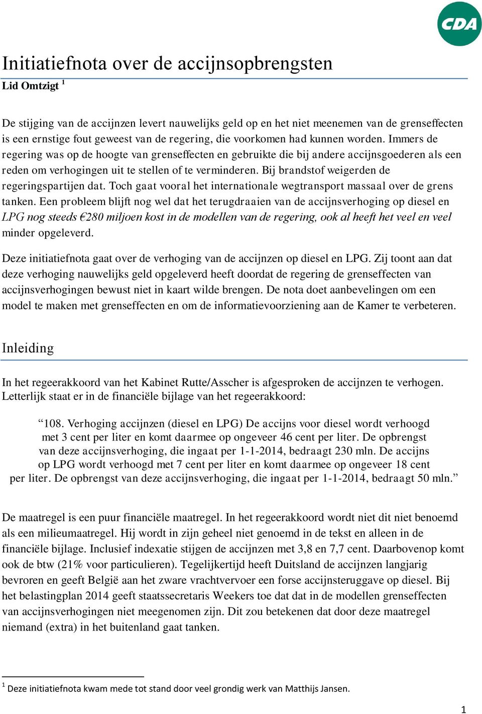 Bij brandstof weigerden de regeringspartijen dat. Toch gaat vooral het internationale wegtransport massaal over de grens tanken.