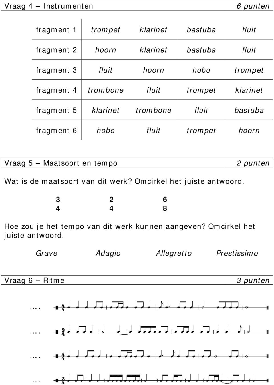 fluit trompet hoorn Vraag 5 Maatsoort en tempo Wat is de maatsoort van dit werk? Omcirkel het juiste antwoord.