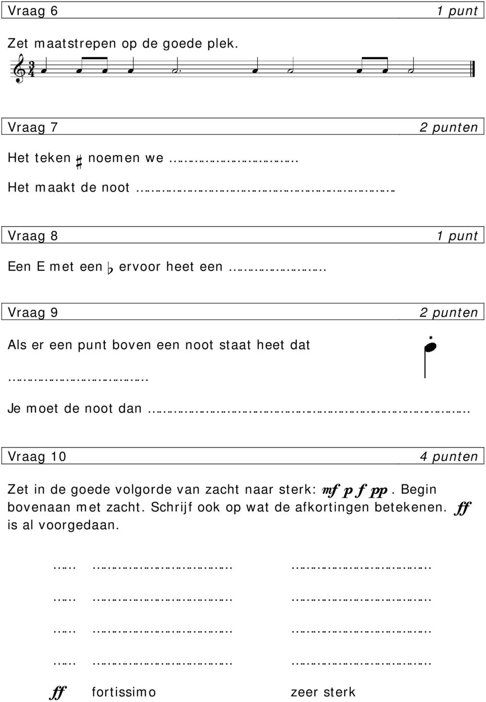 moet de noot dan Vraag 10 4 punten Zet in de goede volgorde van zacht naar sterk: mf p f pp.