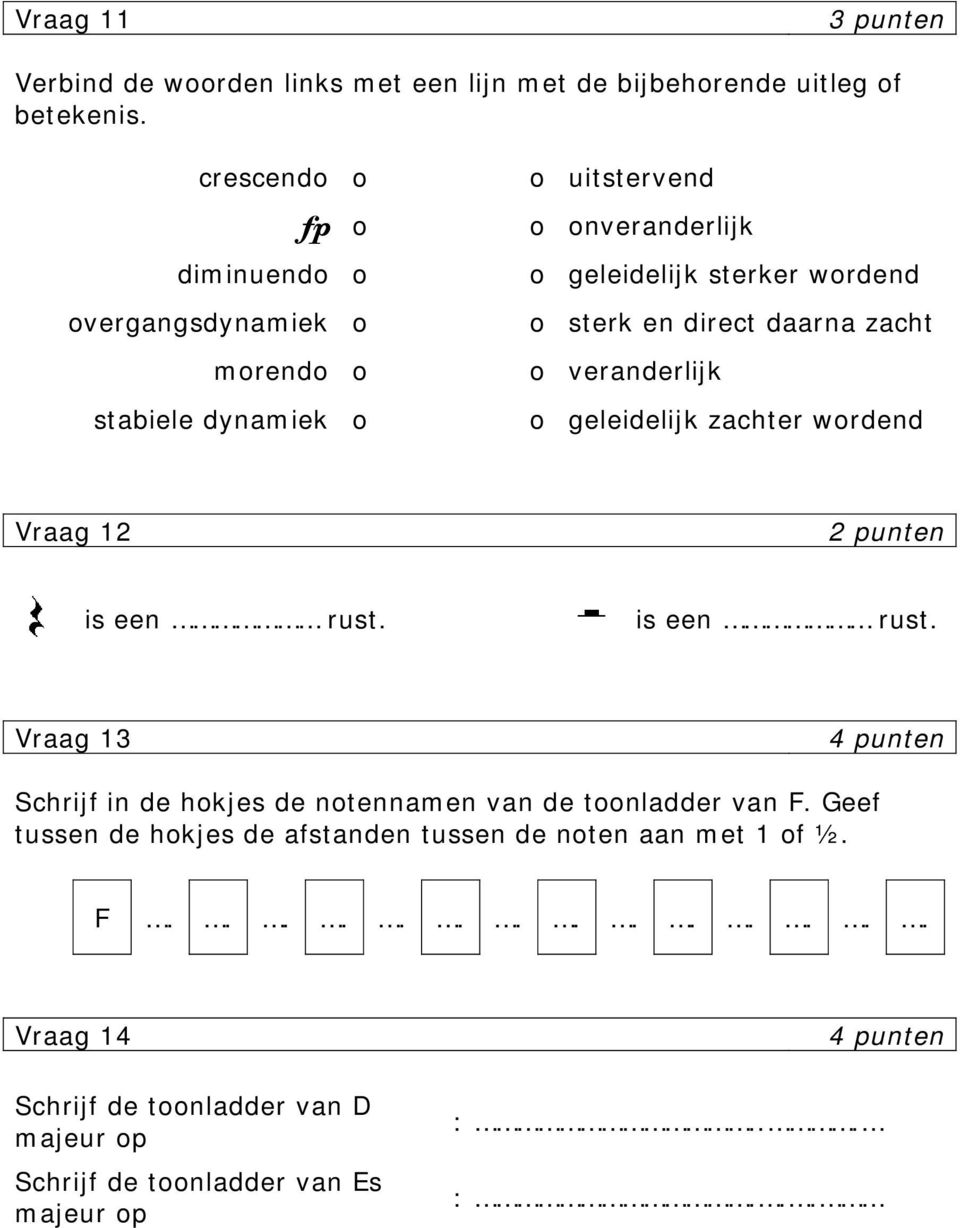 direct daarna zacht o veranderlijk o geleidelijk zachter wordend Vraag 12 is een rust.