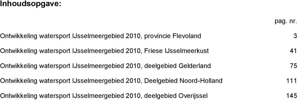 IJsselmeergebied 2010, Friese IJsselmeerkust 41 Ontwikkeling watersport IJsselmeergebied 2010,
