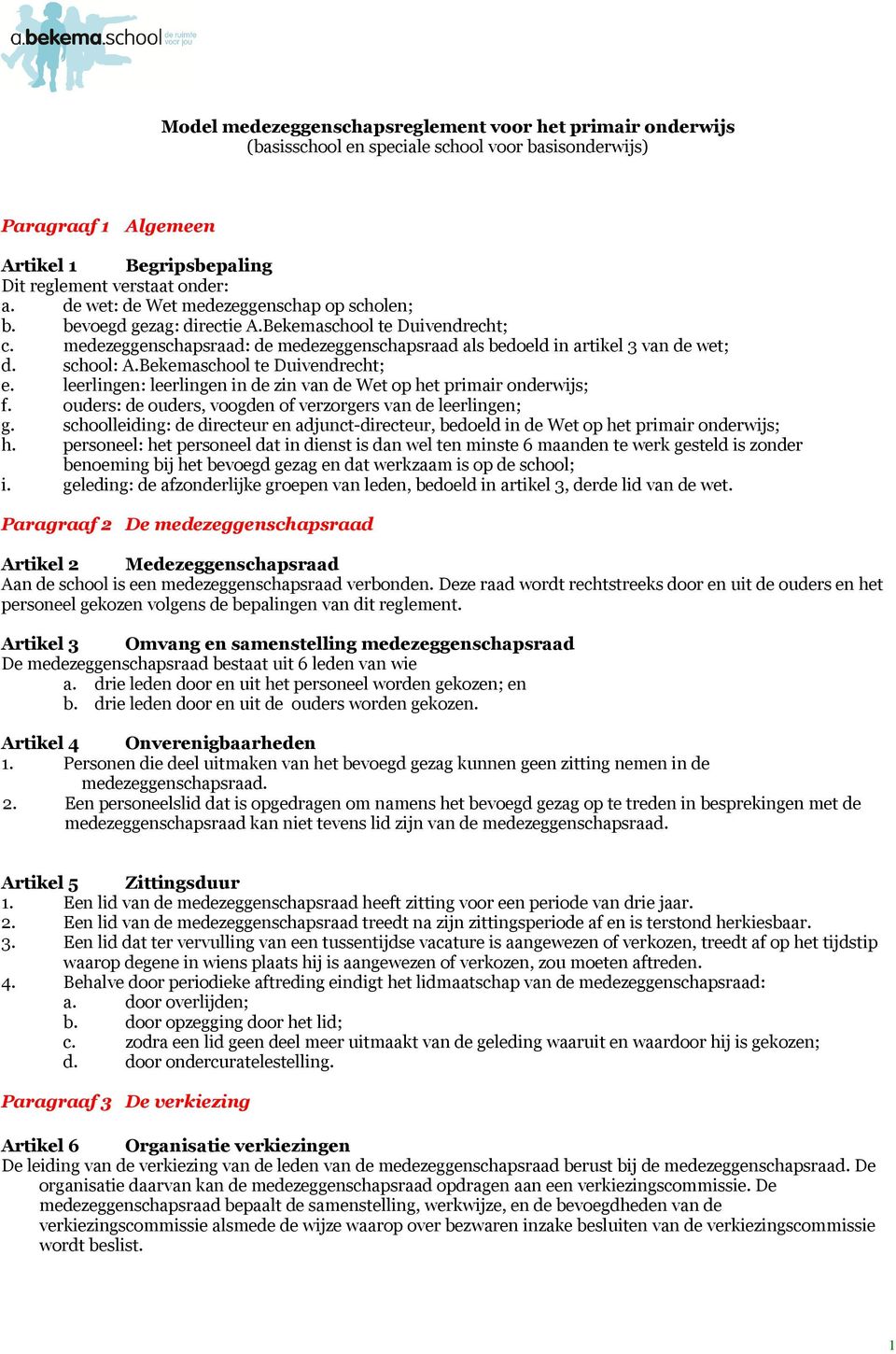 school: A.Bekemaschool te Duivendrecht; e. leerlingen: leerlingen in de zin van de Wet op het primair onderwijs; f. ouders: de ouders, voogden of verzorgers van de leerlingen; g.