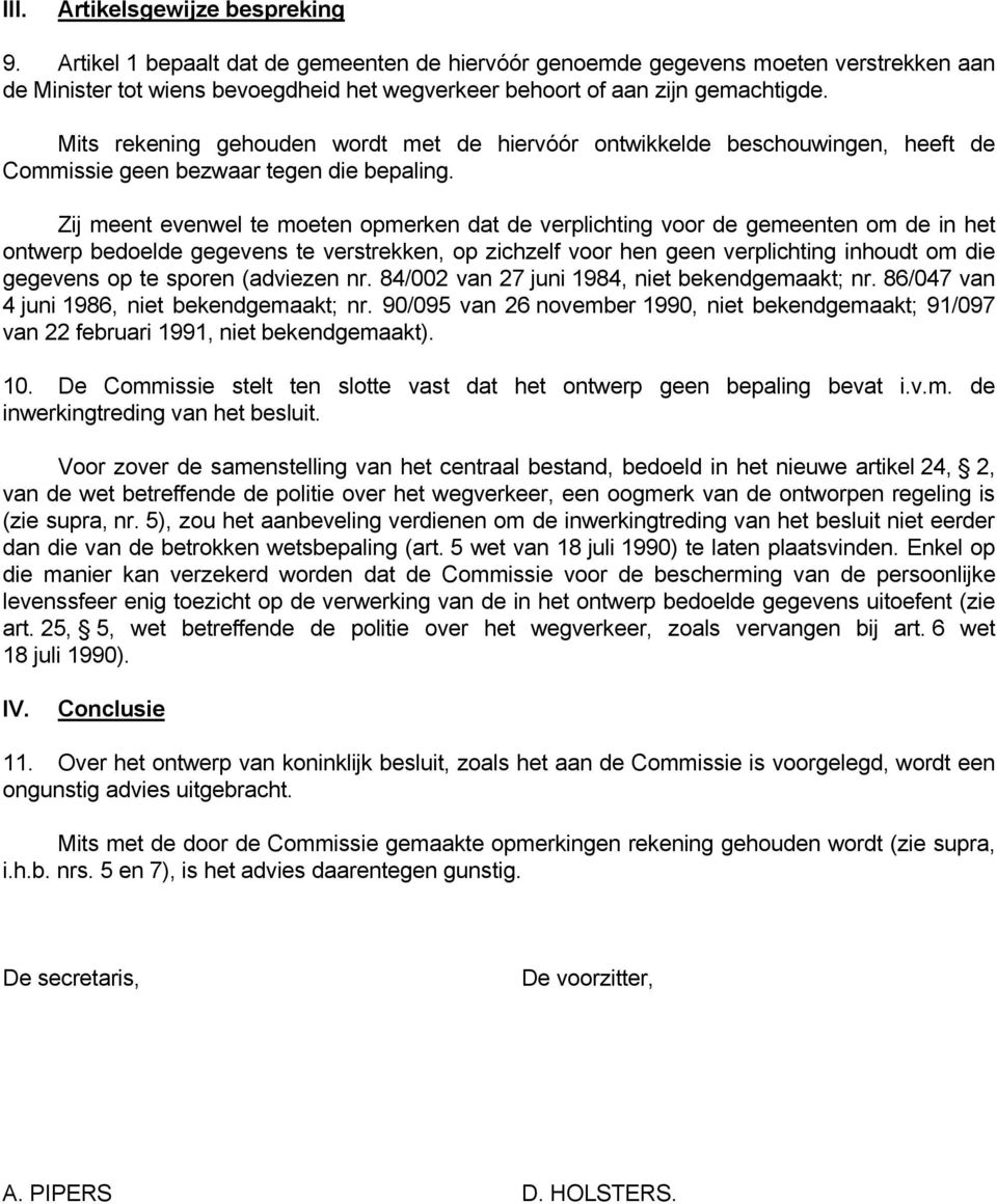 Mits rekening gehouden wordt met de hiervóór ontwikkelde beschouwingen, heeft de Commissie geen bezwaar tegen die bepaling.