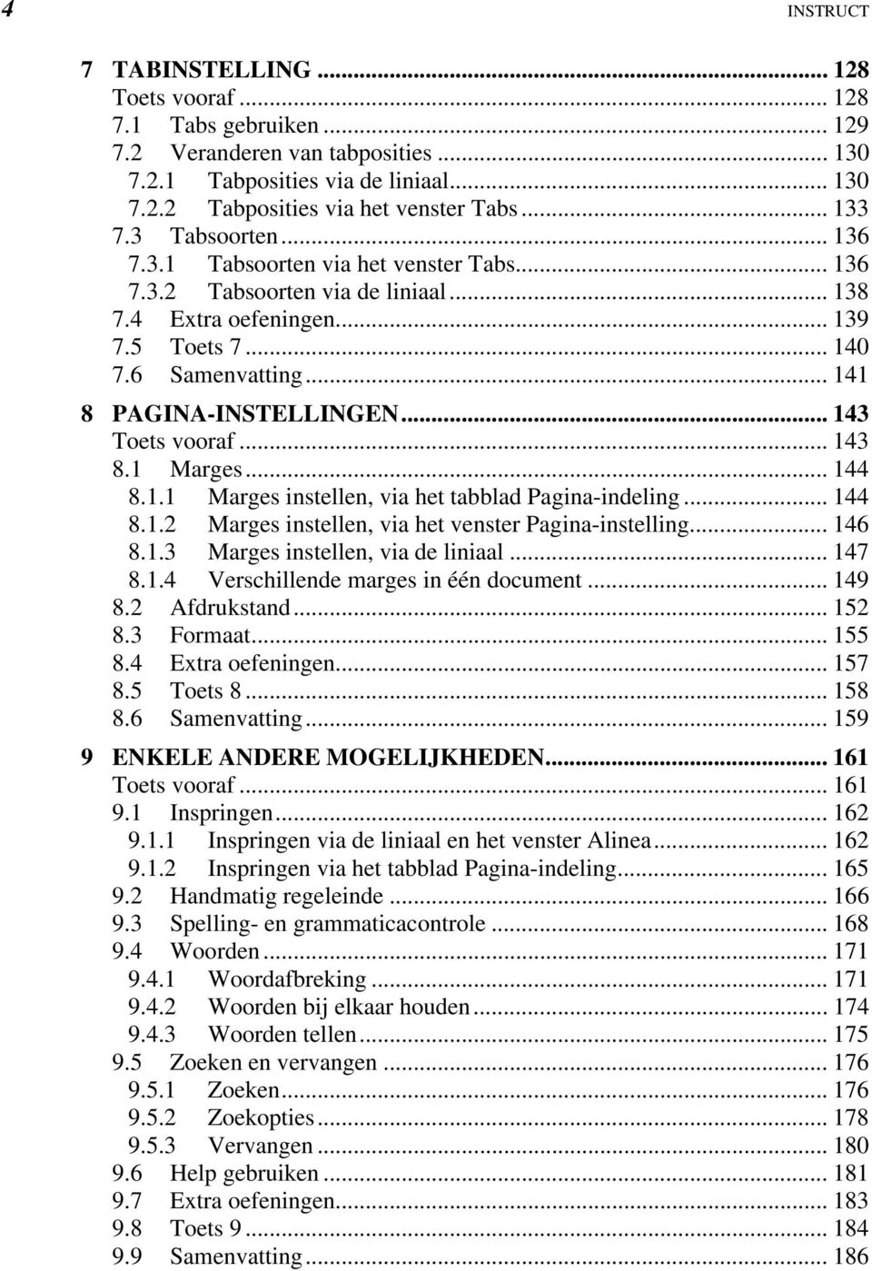 .. 141 8 PAGINA-INSTELLINGEN... 143 Toets vooraf... 143 8.1 Marges... 144 8.1.1 Marges instellen, via het tabblad Pagina-indeling... 144 8.1.2 Marges instellen, via het venster Pagina-instelling.