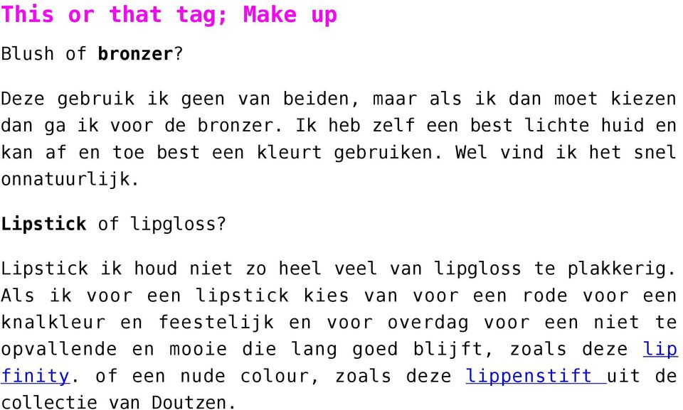 Lipstick ik houd niet zo heel veel van lipgloss te plakkerig.