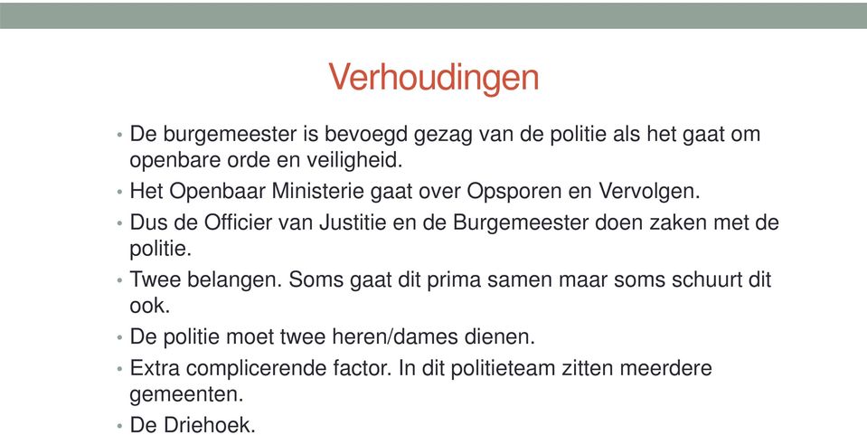 Dus de Officier van Justitie en de Burgemeester doen zaken met de politie. Twee belangen.