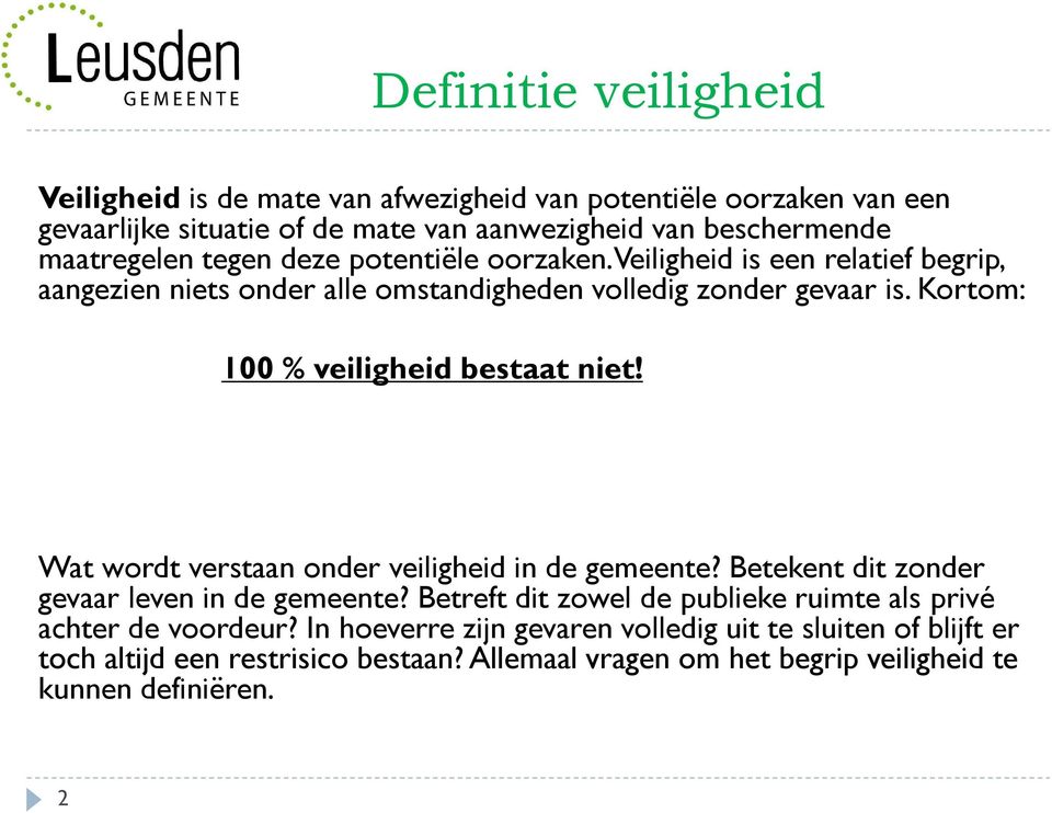 Kortom: 100 % veiligheid bestaat niet! Wat wordt verstaan onder veiligheid in de gemeente? Betekent dit zonder gevaar leven in de gemeente?