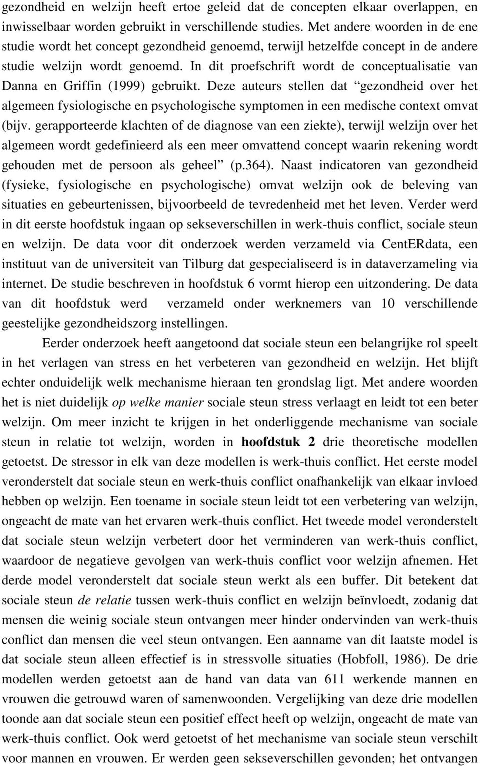 In dit proefschrift wordt de conceptualisatie van Danna en Griffin (1999) gebruikt.