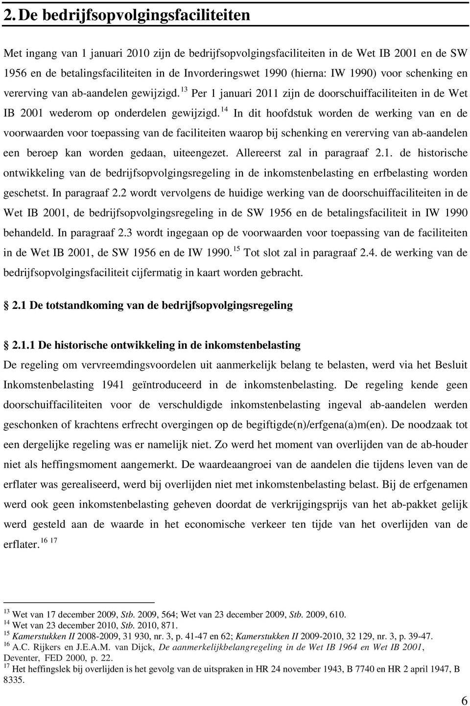 14 In dit hoofdstuk worden de werking van en de voorwaarden voor toepassing van de faciliteiten waarop bij schenking en vererving van ab-aandelen een beroep kan worden gedaan, uiteengezet.