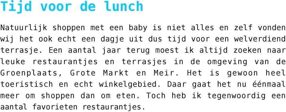 Een aantal jaar terug moest ik altijd zoeken naar leuke restaurantjes en terrasjes in de omgeving van de