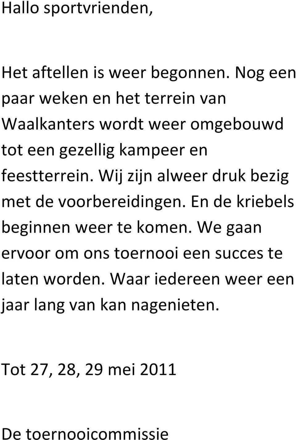 feestterrein. Wij zijn alweer druk bezig met de voorbereidingen. En de kriebels beginnen weer te komen.