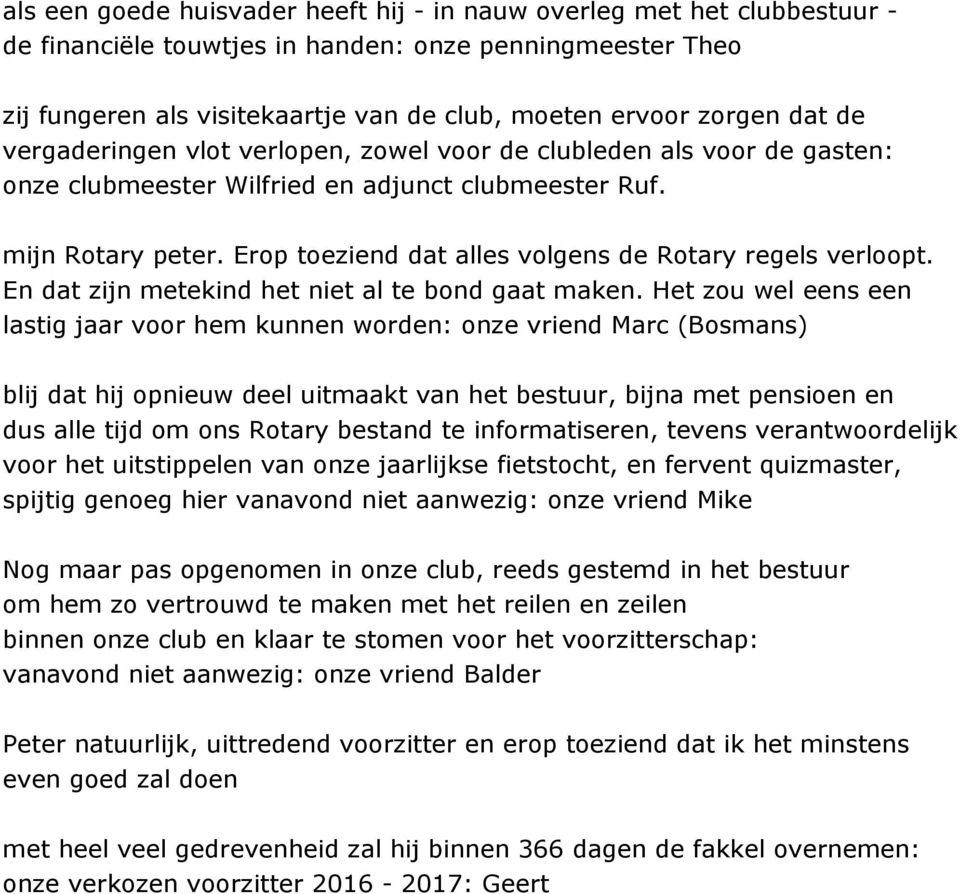 Erop toeziend dat alles volgens de Rotary regels verloopt. En dat zijn metekind het niet al te bond gaat maken.