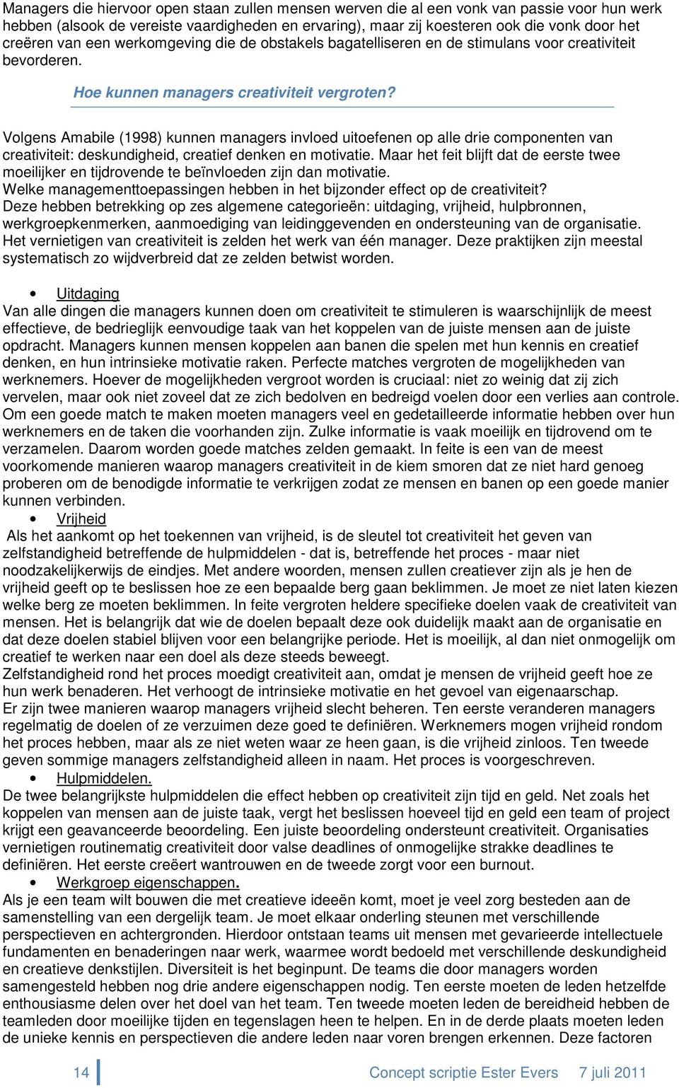 Volgens Amabile (1998) kunnen managers invloed uitoefenen op alle drie componenten van creativiteit: deskundigheid, creatief denken en motivatie.