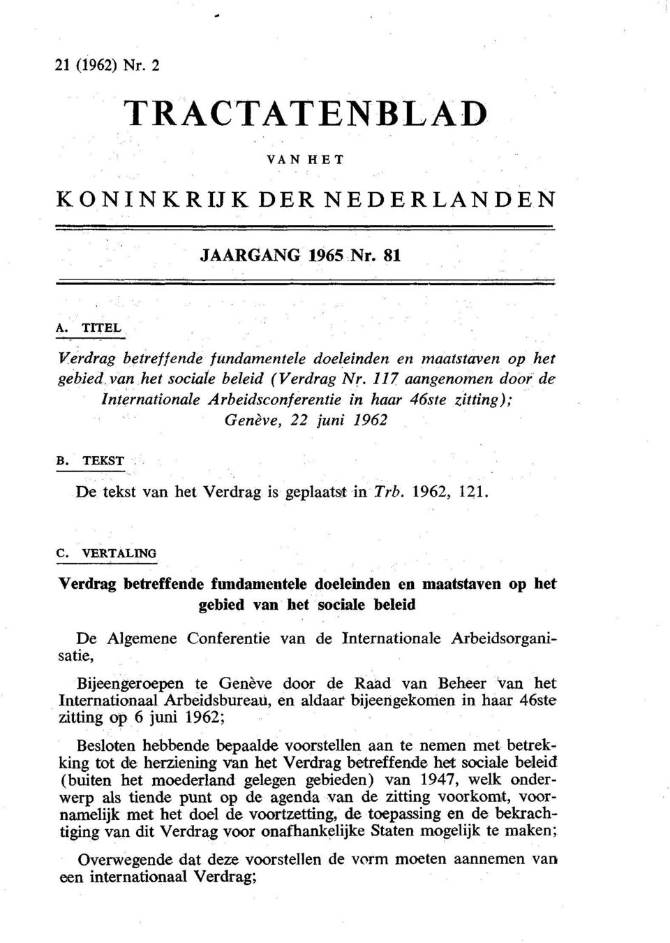 117 aangenomen door de Internationale Arbeidsconferentie in haar 46ste zitting); Genève, 22 juni 1962 B. TEKST De tekst van het Verdrag is geplaatst in Trb. 1962, 121. C.