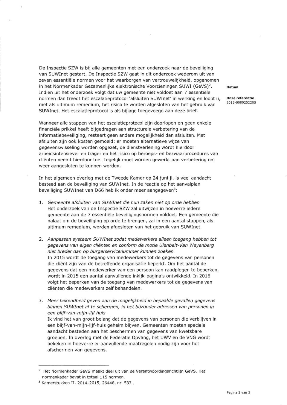 Indien uit het onderzoek volgt dat uw gemeente niet voldoet aan essentiële normen dan treedt het escalatieprotocol 'afsluiten SUWInet' in werking en loopt u, met als ultimum remedium, het risico te