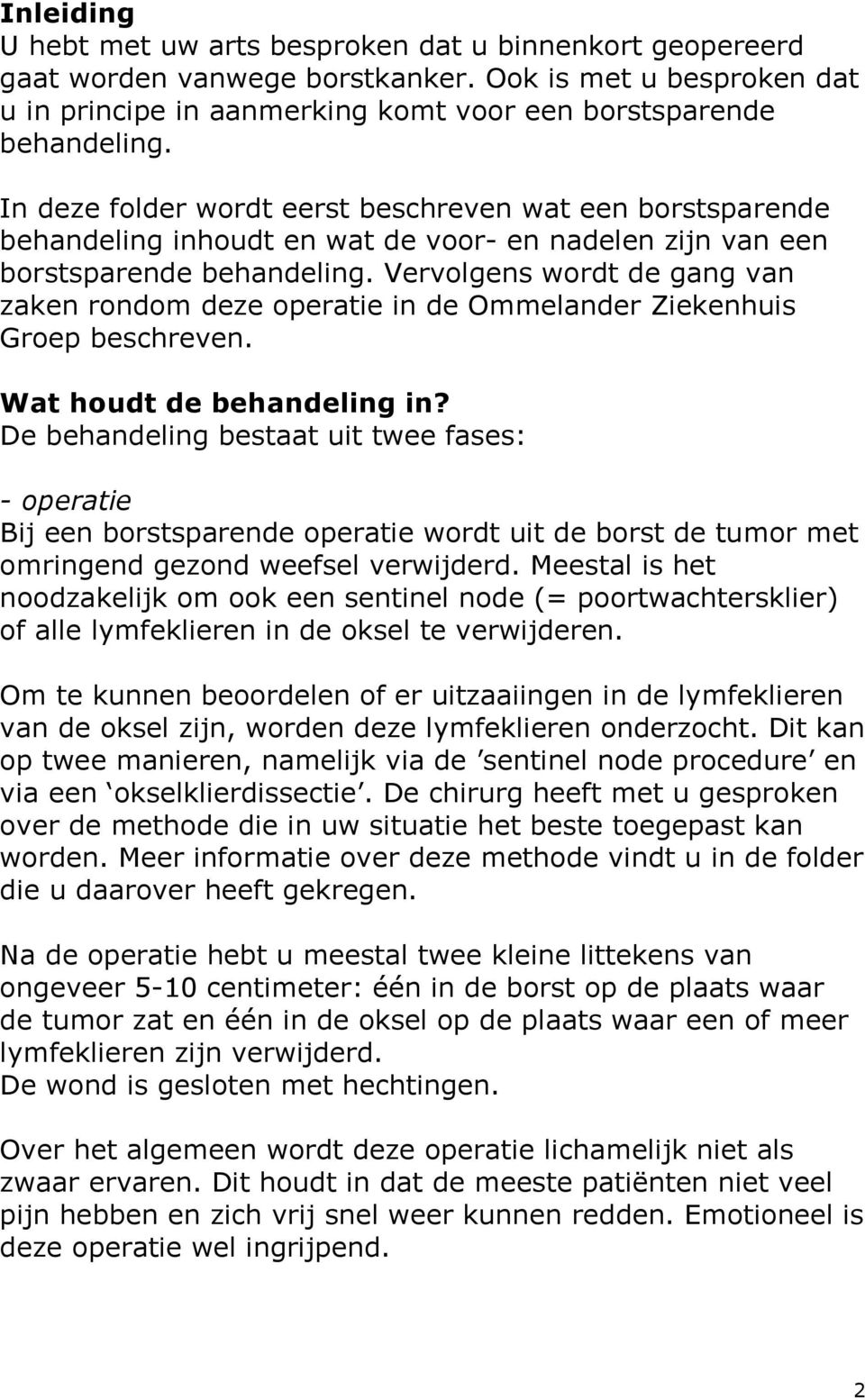 Vervolgens wordt de gang van zaken rondom deze operatie in de Ommelander Ziekenhuis Groep beschreven. Wat houdt de behandeling in?