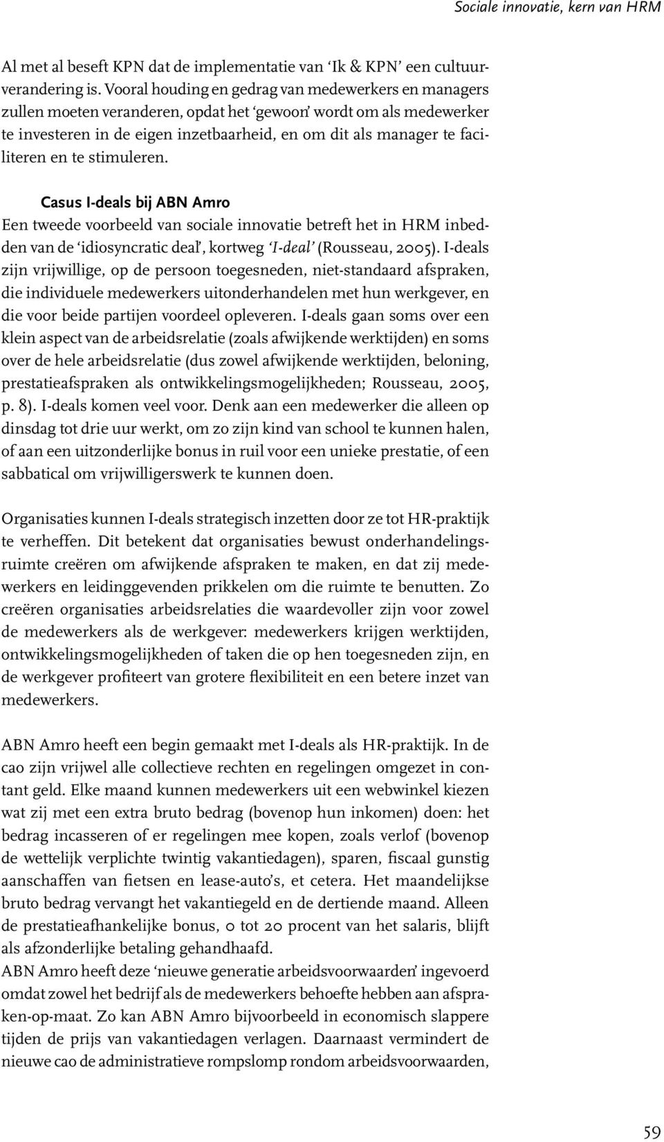 en te stimuleren. Casus I-deals bij ABN Amro Een tweede voorbeeld van sociale innovatie betreft het in HRM inbedden van de idiosyncratic deal, kortweg I-deal (Rousseau, 2005).