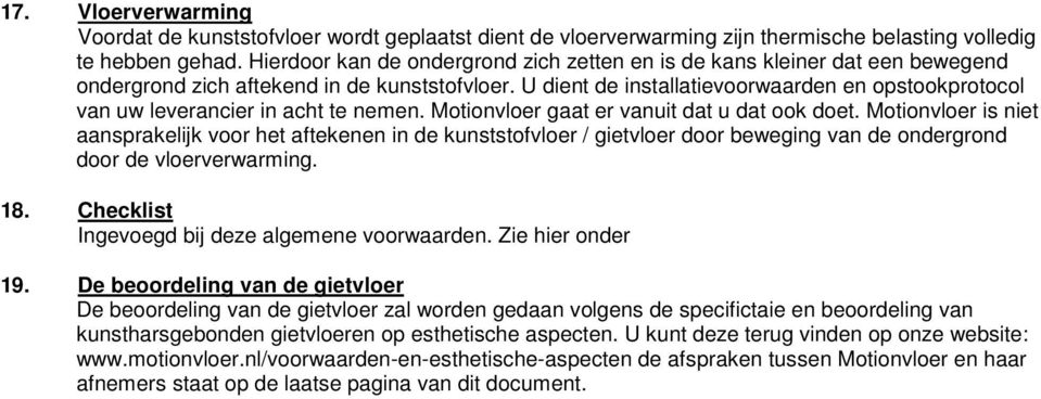 U dient de installatievoorwaarden en opstookprotocol van uw leverancier in acht te nemen. Motionvloer gaat er vanuit dat u dat ook doet.