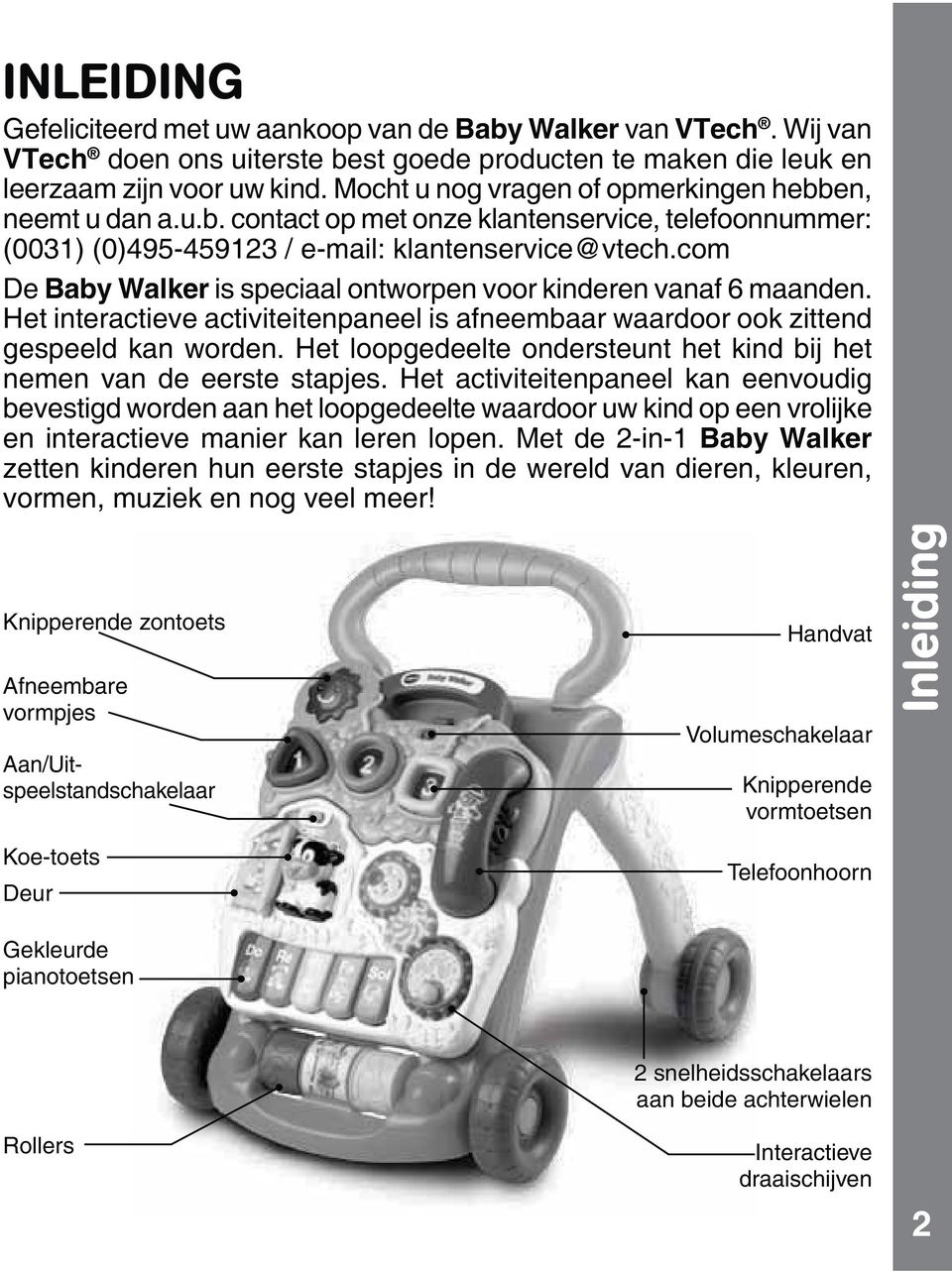 com De Baby Walker is speciaal ontworpen voor kinderen vanaf 6 maanden. Het interactieve activiteitenpaneel is afneembaar waardoor ook zittend gespeeld kan worden.