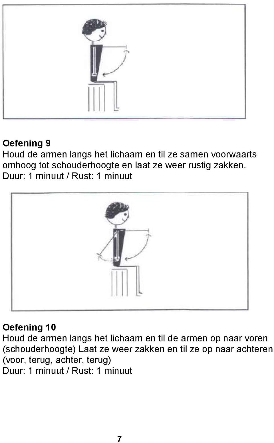 Oefening 10 Houd de armen langs het lichaam en til de armen op naar voren