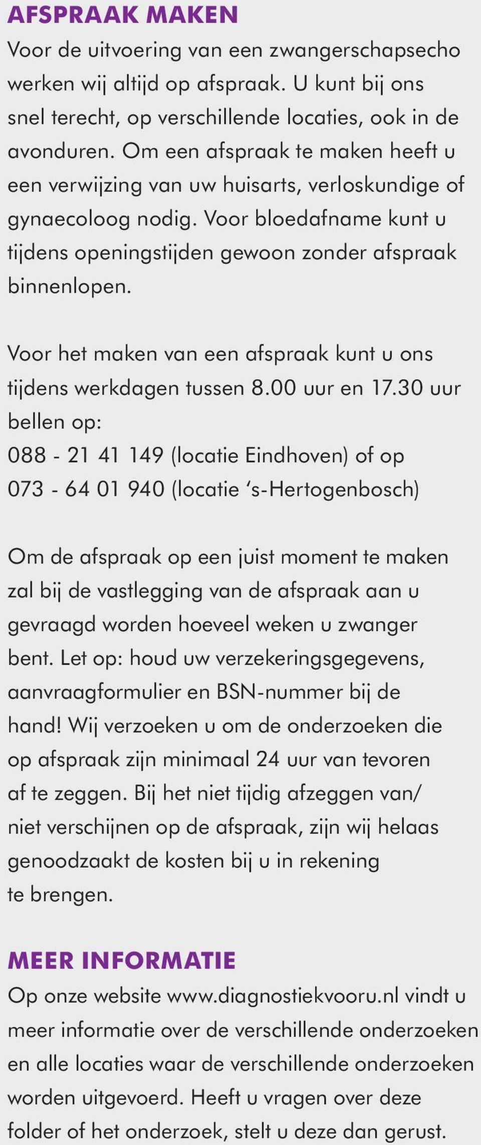 Voor het maken van een afspraak kunt u ons tijdens werkdagen tussen 8.00 uur en 17.