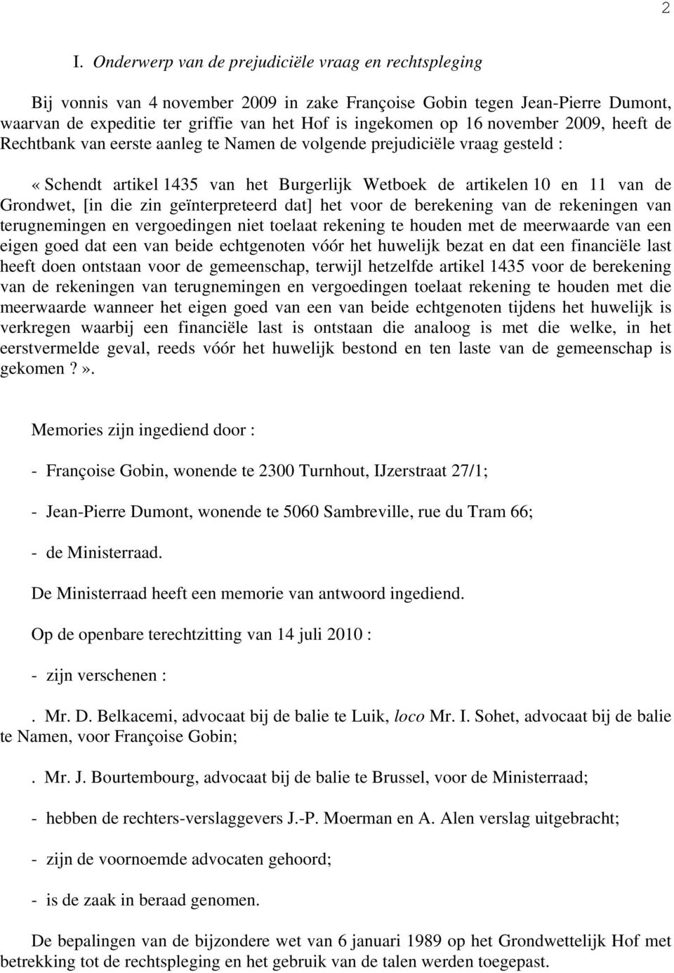 die zin geïnterpreteerd dat] het voor de berekening van de rekeningen van terugnemingen en vergoedingen niet toelaat rekening te houden met de meerwaarde van een eigen goed dat een van beide