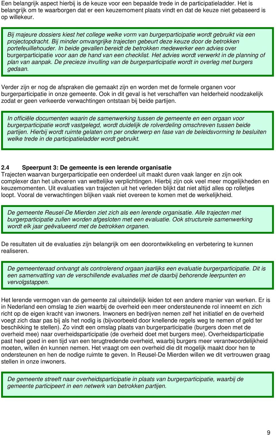 Bij majeure dossiers kiest het college welke vorm van burgerparticipatie wordt gebruikt via een projectopdracht.