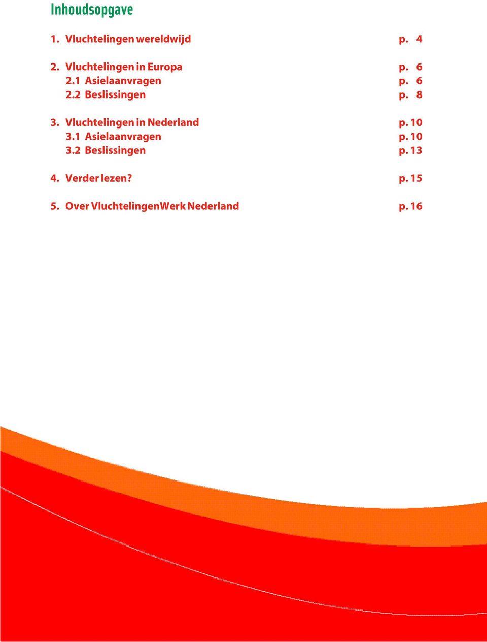 8 3. Vluchtelingen in Nederland p. 10 3.1 Asielaanvragen p. 10 3.2 Beslissingen p.