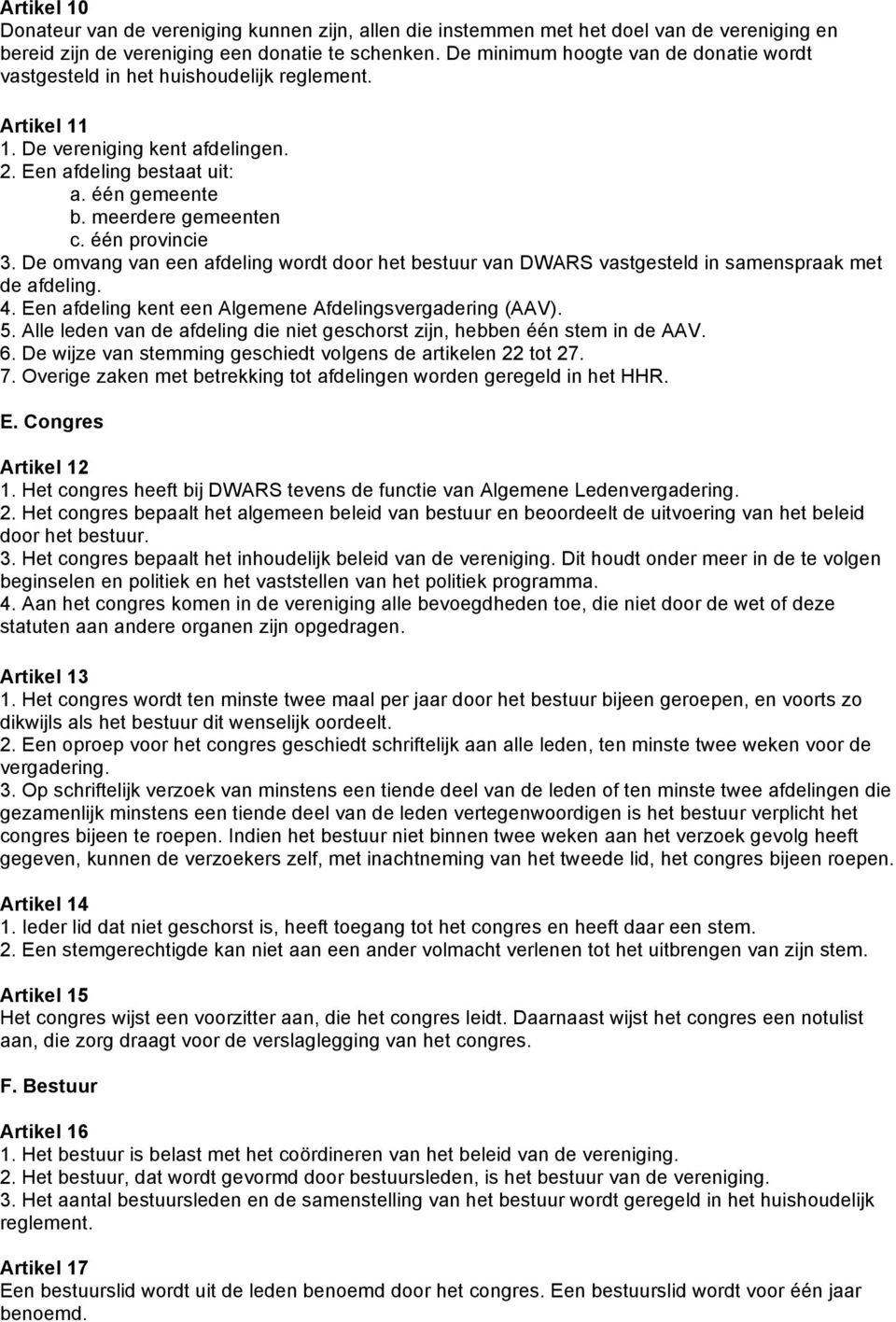 één provincie 3. De omvang van een afdeling wordt door het bestuur van DWARS vastgesteld in samenspraak met de afdeling. 4. Een afdeling kent een Algemene Afdelingsvergadering (AAV). 5.