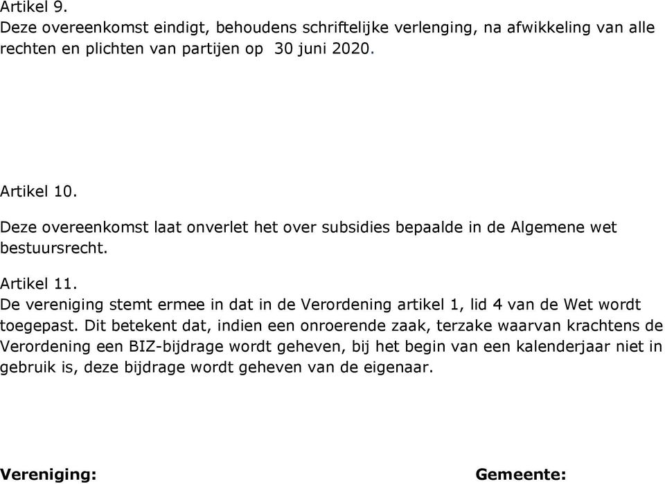 De vereniging stemt ermee in dat in de Verordening artikel 1, lid 4 van de Wet wordt toegepast.