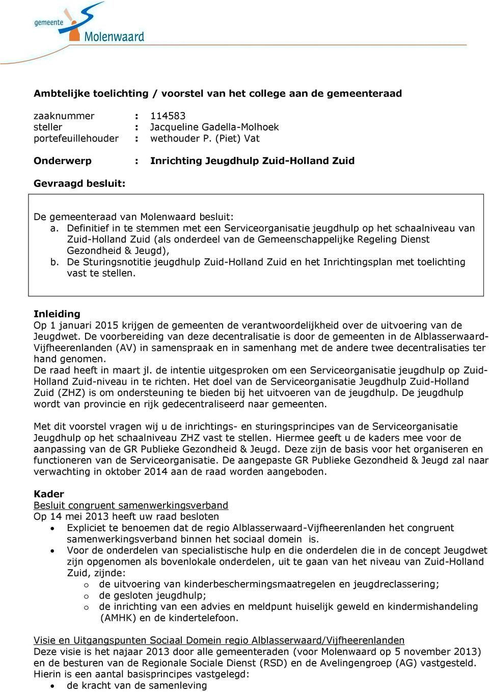 Definitief in te stemmen met een Serviceorganisatie jeugdhulp op het schaalniveau van Zuid-Holland Zuid (als onderdeel van de Gemeenschappelijke Regeling Dienst Gezondheid & Jeugd), b.