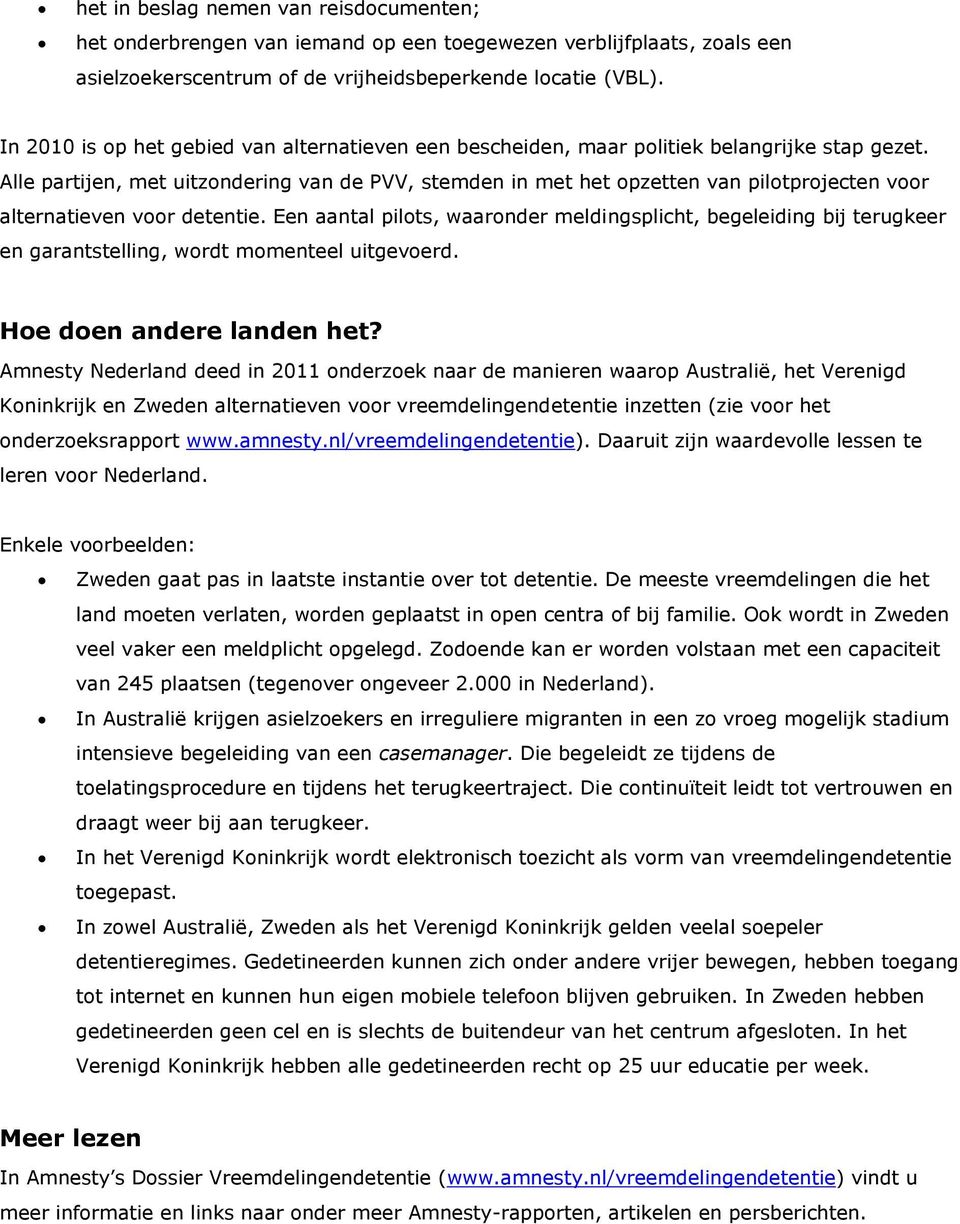 Alle partijen, met uitzondering van de PVV, stemden in met het opzetten van pilotprojecten voor alternatieven voor detentie.