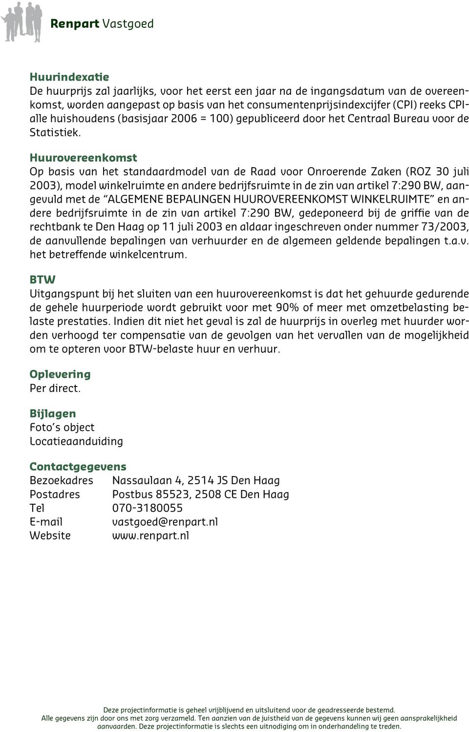 Huurovereenkomst Op basis van het standaardmodel van de Raad voor Onroerende Zaken (ROZ 30 juli 2003), model winkelruimte en andere bedrijfsruimte in de zin van artikel 7:290 BW, aangevuld met de