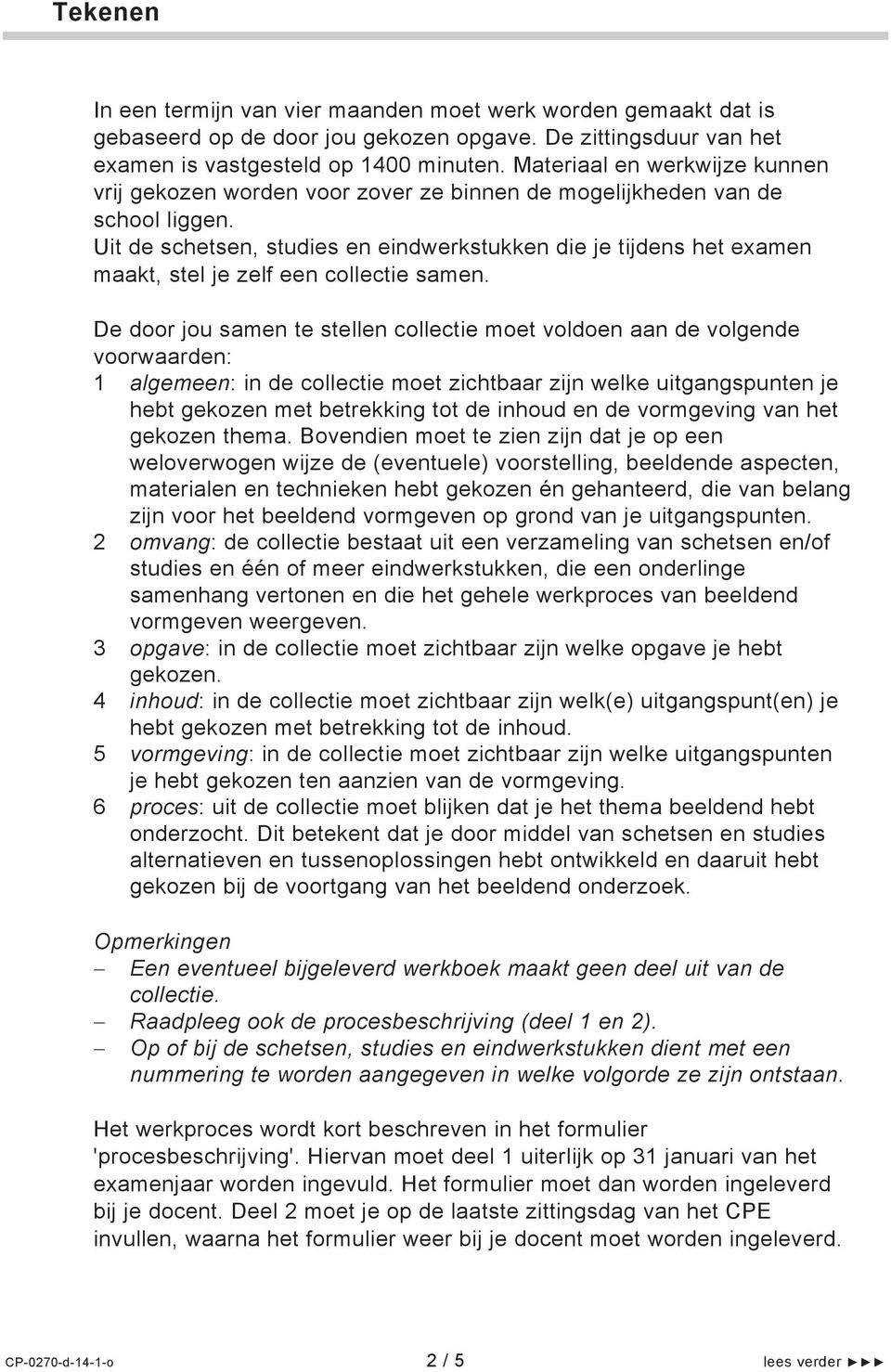 Uit de schetsen, studies en eindwerkstukken die je tijdens het examen maakt, stel je zelf een collectie samen.