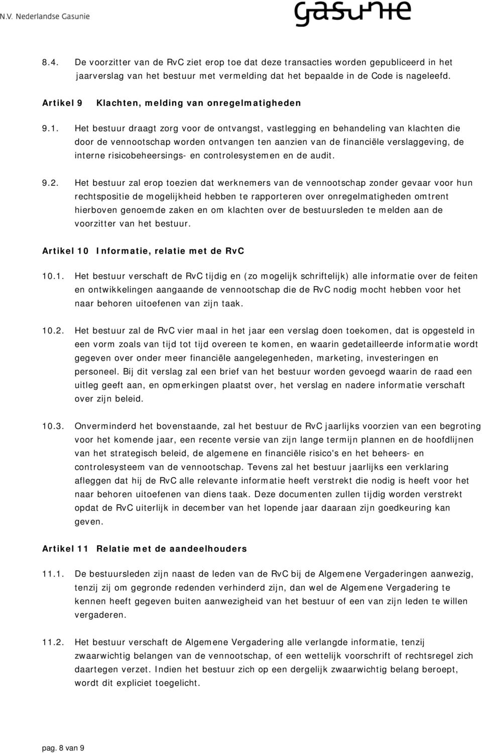 Het bestuur draagt zorg voor de ontvangst, vastlegging en behandeling van klachten die door de vennootschap worden ontvangen ten aanzien van de financiële verslaggeving, de interne risicobeheersings-