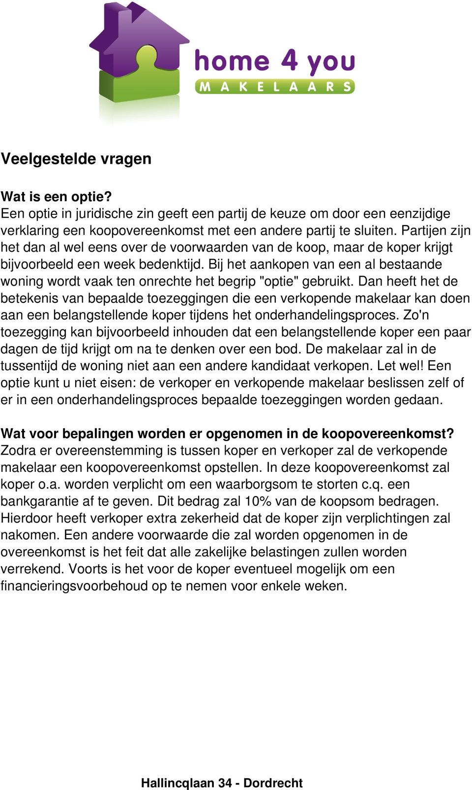 Bij het aankopen van een al bestaande woning wordt vaak ten onrechte het begrip "optie" gebruikt.