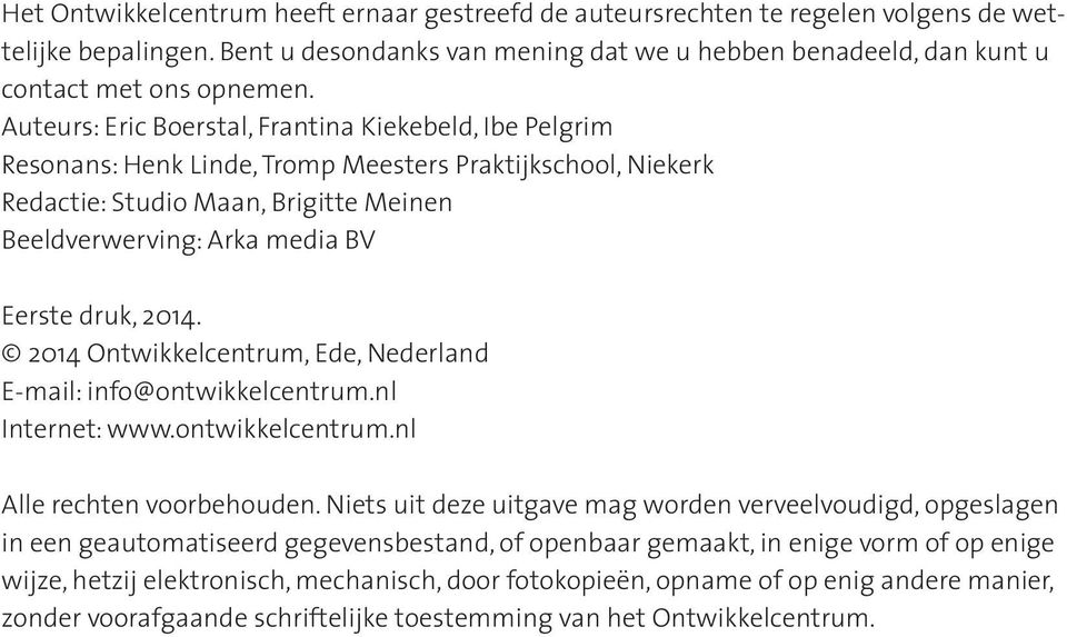 2014. 2014 Ontwikkelcentrum, Ede, Nederland E-mail: info@ontwikkelcentrum.nl Internet: www.ontwikkelcentrum.nl Alle rechten voorbehouden.