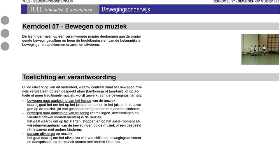 Toelichting en verantwoording Bij de uitwerking van dit onderdeel, waarbij centraal staat het bewegen middels verplaatsen op een gespeeld ritme (tamboerijn of tam-tam), of op actuele of meer