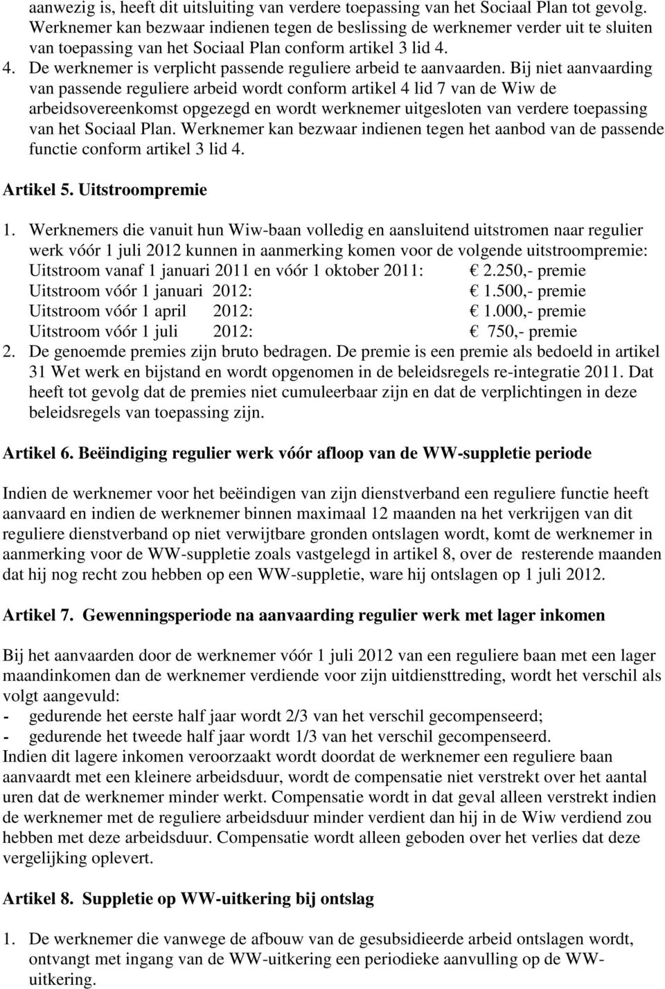 4. De werknemer is verplicht passende reguliere arbeid te aanvaarden.