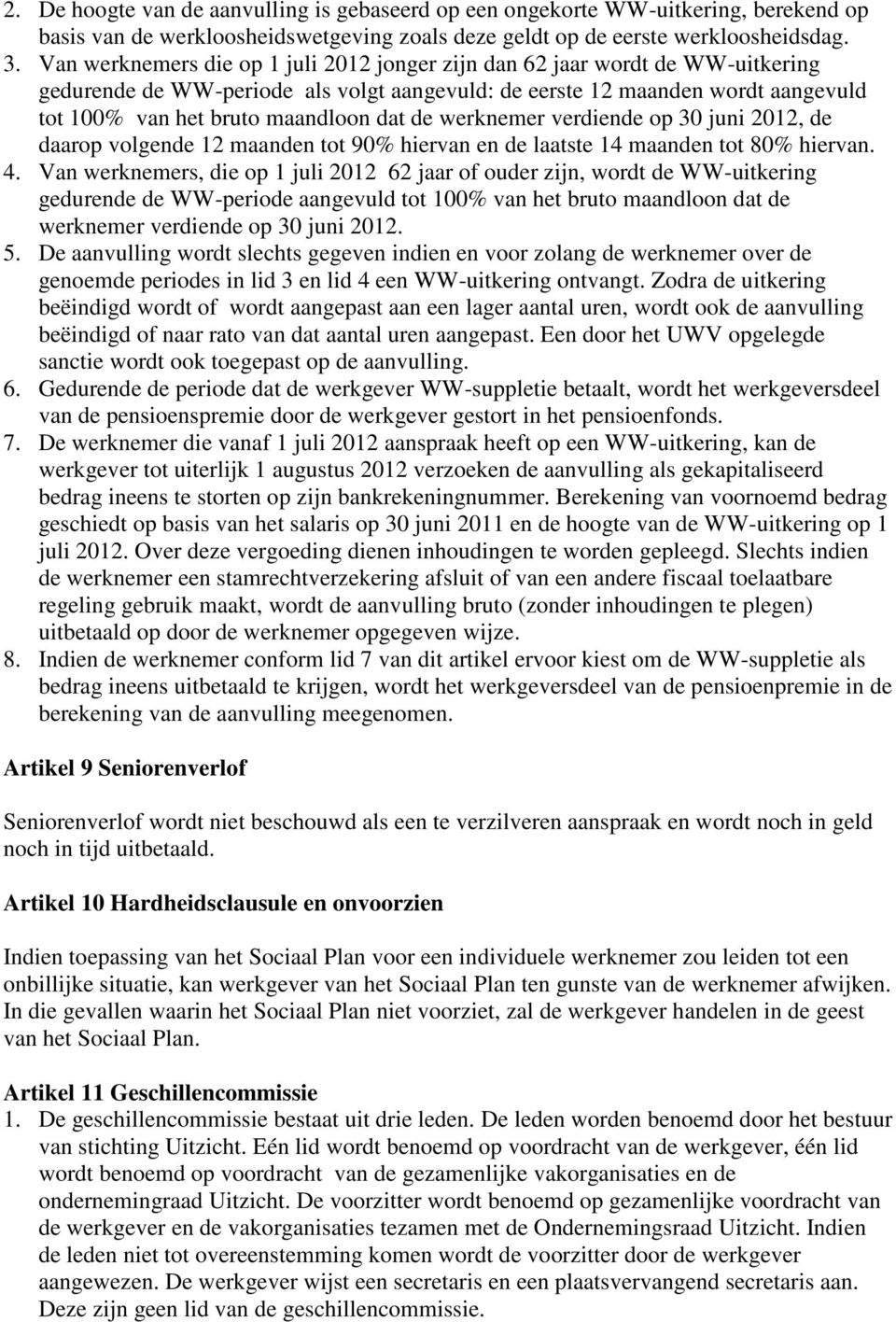 de werknemer verdiende op 30 juni 2012, de daarop volgende 12 maanden tot 90% hiervan en de laatste 14 maanden tot 80% hiervan. 4.