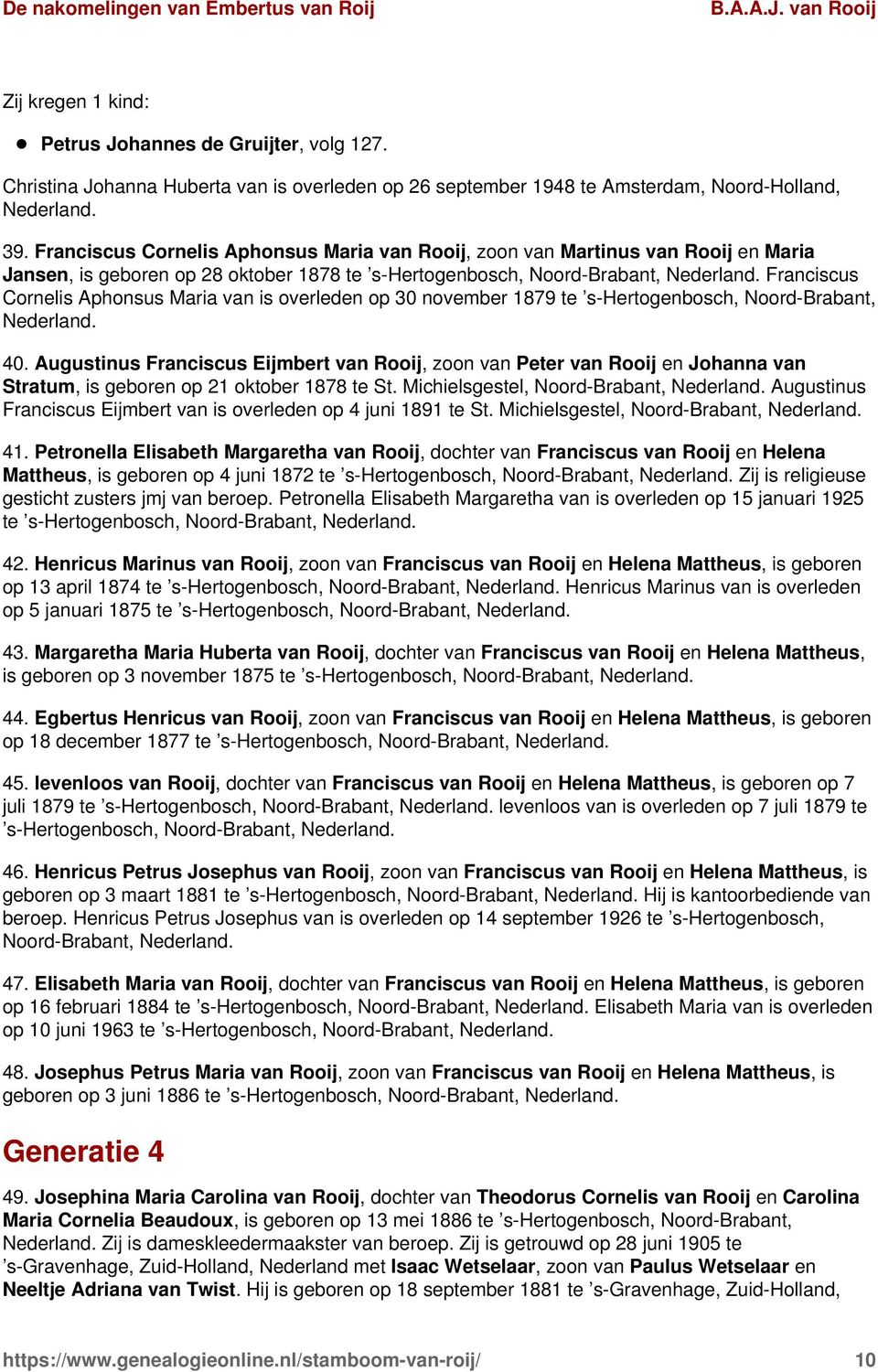 overleden op 30 november 1879 te s-hertogenbosch, Noord-Brabant, 40. Augustinus Franciscus Eijmbert van Rooij, zoon van Peter van Rooij en Johanna van Stratum, is geboren op 21 oktober 1878 te St.