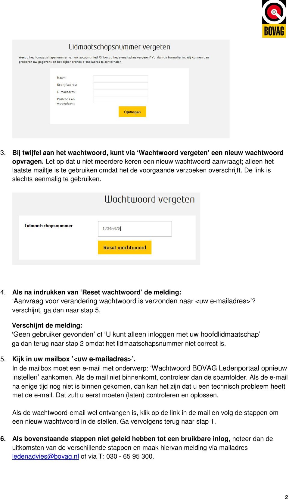 Als na indrukken van Reset wachtwoord de melding: Aanvraag voor verandering wachtwoord is verzonden naar <uw e-mailadres>? verschijnt, ga dan naar stap 5.